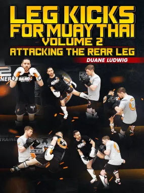 Leg Kicks For Muay Thai Volume 2: Attacking The Rear Leg by Duane Ludwig